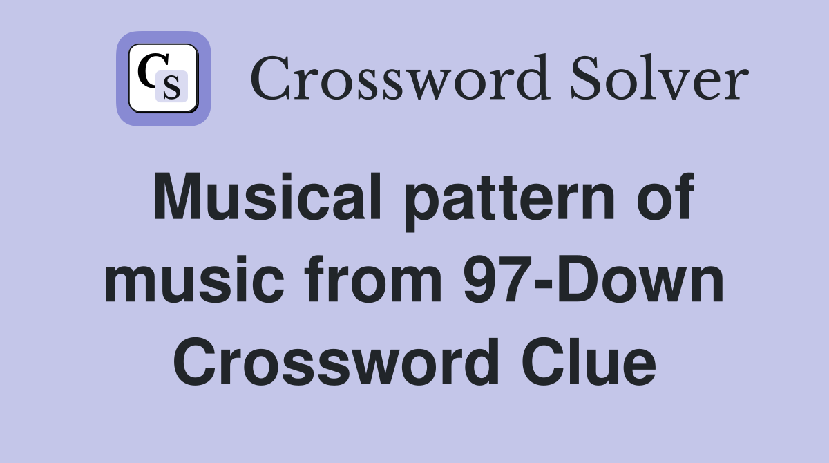 Musical pattern of music from 97Down Crossword Clue Answers